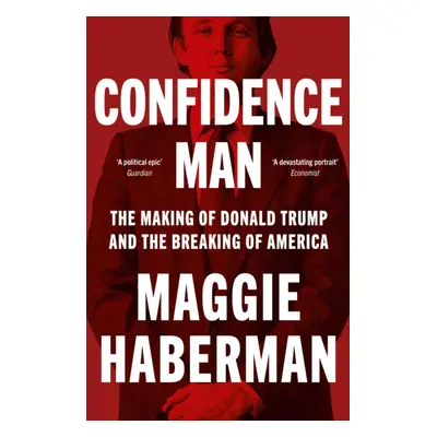 "Confidence Man" - "The Making of Donald Trump and the Breaking of America" ("Haberman Maggie")