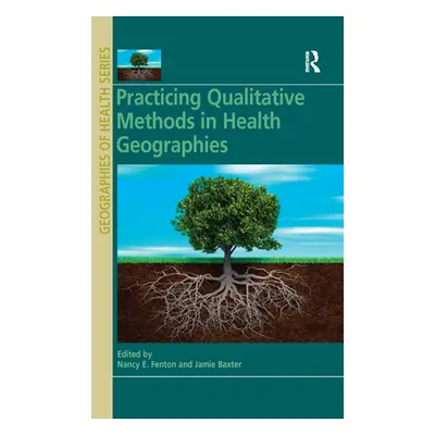 "Practicing Qualitative Methods in Health Geographies" - "" ("Fenton Nancy E.")