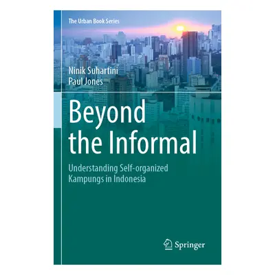 "Beyond the Informal: Understanding Self-Organized Kampungs in Indonesia" - "" ("Suhartini Ninik