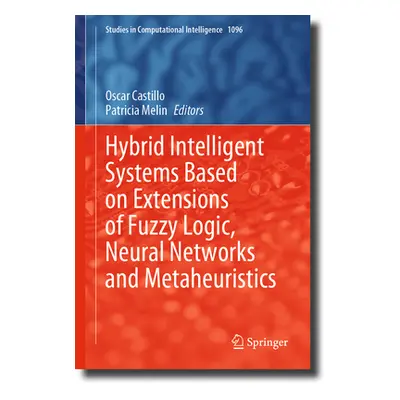 "Hybrid Intelligent Systems Based on Extensions of Fuzzy Logic, Neural Networks and Metaheuristi