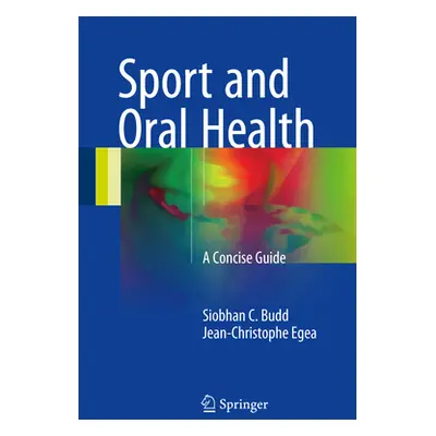 "Sport and Oral Health: A Concise Guide" - "" ("Budd Siobhan C.")