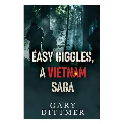 "Easy Giggles, A Vietnam Saga" - "" ("Dittmer Gary D.")