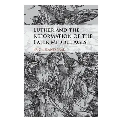 "Luther and the Reformation of the Later Middle Ages" - "" ("Saak Eric Leland")