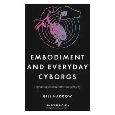 "Embodiment and Everyday Cyborgs: Technologies That Alter Subjectivity" - "" ("Haddow Gill")