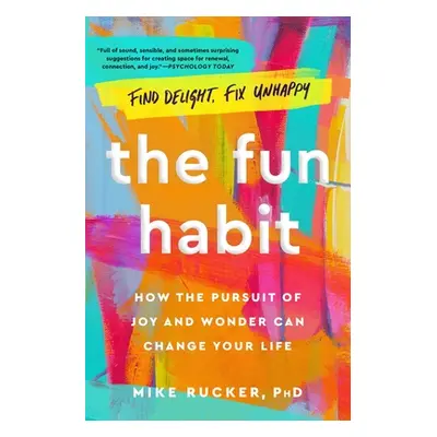 "The Fun Habit: How the Pursuit of Joy and Wonder Can Change Your Life" - "" ("Rucker Mike")