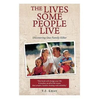 "The Lives Some People Live: Uncovering One Family Killer" - "" ("Gray T. J.")