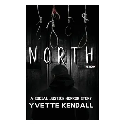 "North: A Social Justice Horror Story" - "" ("Kendall Yvette")