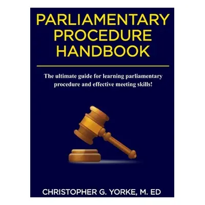 "Parliamentary Procedure Handbook" - "" ("Yorke M. Ed Christopher G.")