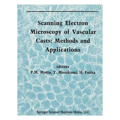 "Scanning Electron Microscopy of Vascular Casts: Methods and Applications" - "" ("Motta P.")