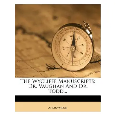 "The Wycliffe Manuscripts: Dr. Vaughan and Dr. Todd..." - "" ("Anonymous")