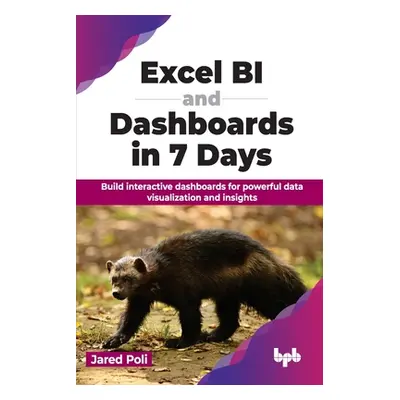 "Excel Bi and Dashboards in 7 Days: Build Interactive Dashboards for Powerful Data Visualization