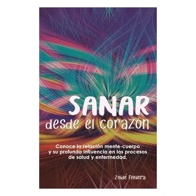 "Sanar desde el corazn: Conoce la relacin mente-cuerpo y su profunda influencia en los procesos 