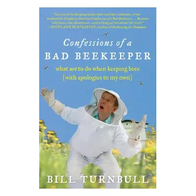 "Confessions of a Bad Beekeeper: What Not to Do When Keeping Bees (with Apologies to My Own)" - 