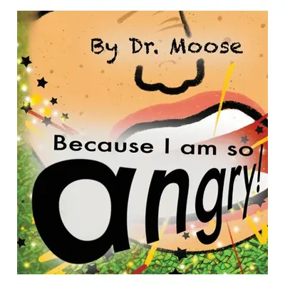 "Because I Am So Angry!" - "" ("Moose")