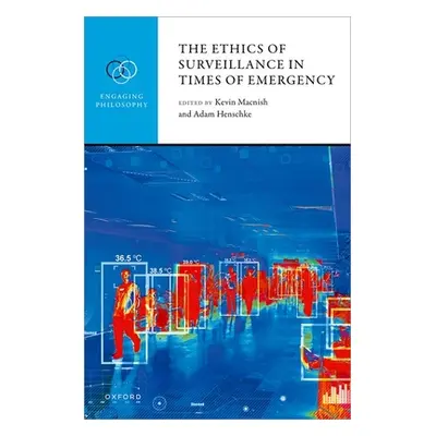 "The Ethics of Surveillance in Times of Emergency" - "" ("Macnish Kevin")