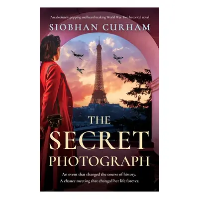 "The Secret Photograph: An absolutely gripping and heartbreaking World War Two historical novel"