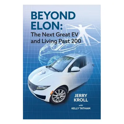 "Beyond Elon: The Next Great EV and Living Past 200" - "" ("Kroll Jerry")