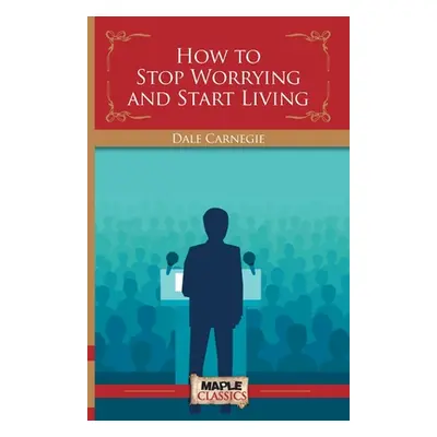 "How To Stop Worrying and Start Living" - "" ("Carnegie Dale")