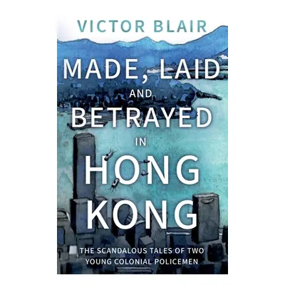 "Made, Laid and Betrayed in Hong Kong" - "" ("Blair Victor")