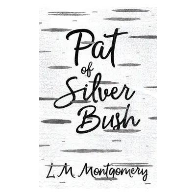 "Pat of Silver Bush" - "" ("Montgomery Lucy Maud")