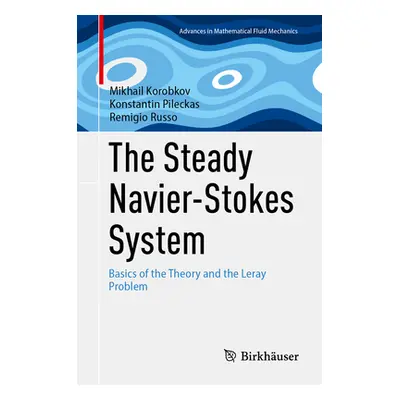 "The Steady Navier-Stokes System: Basics of the Theory and the Leray Problem" - "" ("Korobkov Mi