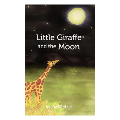 "Little Giraffe and the Moon" - "" ("Weitzel Joy")