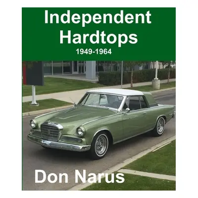 "Independent Hardtops 1949-1964" - "" ("Narus Don")