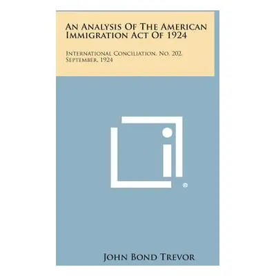 "An Analysis of the American Immigration Act of 1924: International Conciliation, No. 202, Septe