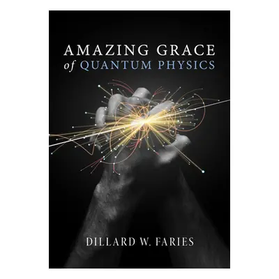 "Amazing Grace of Quantum Physics" - "" ("Faries Dillard W.")