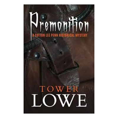 "Premonition: A Cotton Lee Penn Historical Mystery" - "" ("Lowe Tower")