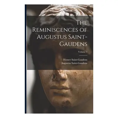 "The Reminiscences of Augustus Saint-Gaudens; Volume 1" - "" ("Saint-Gaudens Augustus")