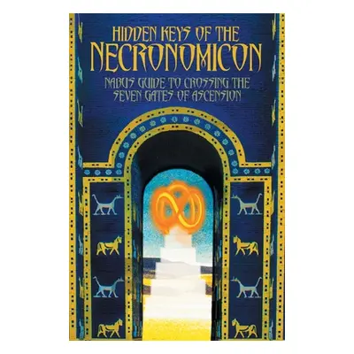 "Hidden Keys of the Necronomicon: Nabu's Guide to Crossing the Seven Gates of Ascension" - "" ("