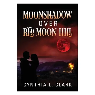 "Moonshadow over Red Moon Hill" - "" ("Clark Cynthia L.")