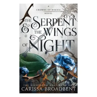 The Serpent & the Wings of Night: The Nightborn Duet Book One (Broadbent Carissa)