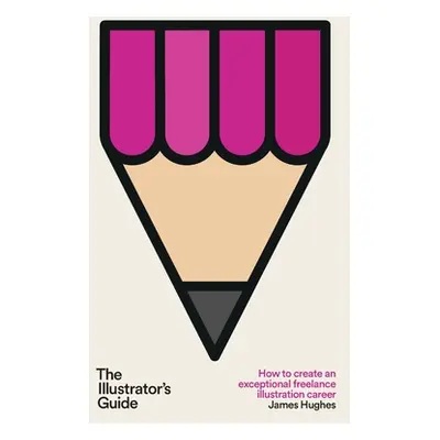 "The Illustrator's Guide: How to create an exceptional freelance illustration career" - "" ("Hug