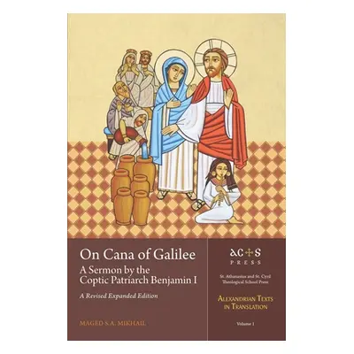 "On Cana of Galilee: A Sermon by the Coptic Patriarch Benjamin I: A Revised Expanded Edition" - 