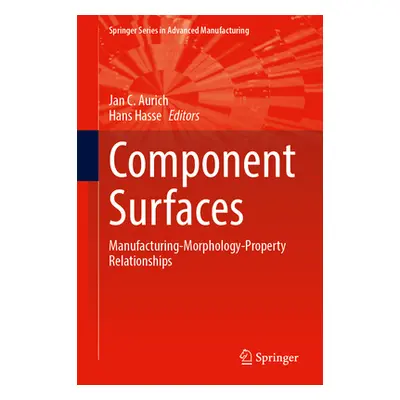 "Component Surfaces: Manufacturing-Morphology-Property Relationships" - "" ("Aurich Jan C.")