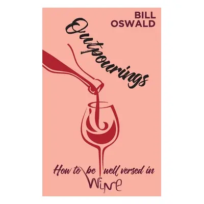 "Outpourings: How to be well versed in wine" - "" ("Oswald Bill")