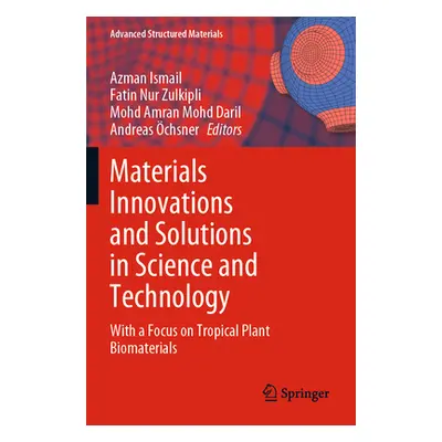 "Materials Innovations and Solutions in Science and Technology: With a Focus on Tropical Plant B