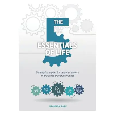 "The Five Essentials of Life: Developing a plan for personal growth in the areas that matter mos