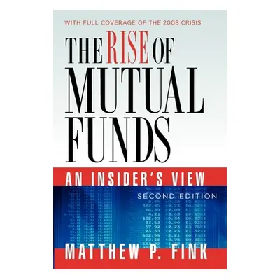 "The Rise of Mutual Funds: An Insider's View" - "" ("Fink Matthew P.")