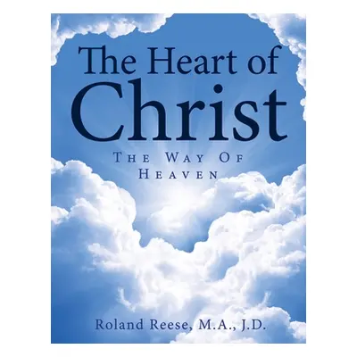 "The Heart of Christ: The Way of Heaven" - "" ("Reese Roland")