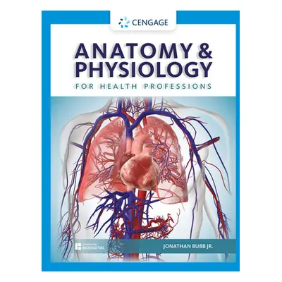 "Anatomy & Physiology for Health Professions" - "" ("Bubb Jonathan")