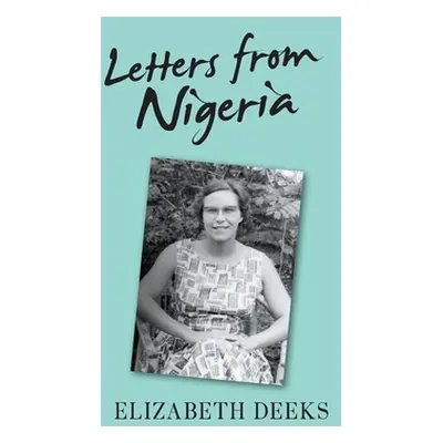 "Letters From Nigeria" - "" ("Deeks Elizabeth")