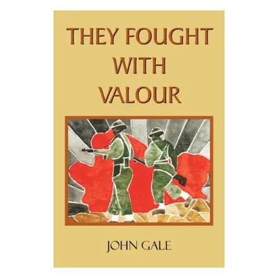 "They Fought With Valour" - "" ("Gale John")