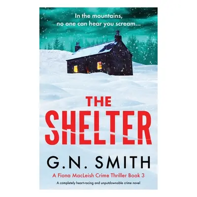 "The Shelter: A completely heart-racing and unputdownable crime novel" - "" ("Smith G. N.")