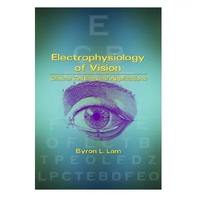 "Electrophysiology of Vision: Clinical Testing and Applications" - "" ("Lam Byron L.")