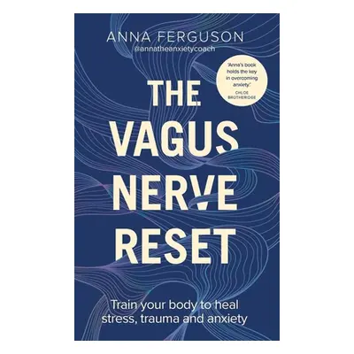 Vagus Nerve Reset - Train your body to heal stress, trauma and anxiety (Ferguson Anna)