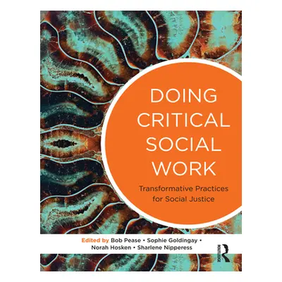 "Doing Critical Social Work: Transformative Practices for Social Justice" - "" ("Goldingay Sophi