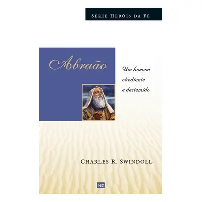 "Abrao: Um homem obediente e destemido" - "" ("Swindoll Charles")